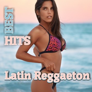 Best Latin Regeatton Hits (Latin Pop) [Explicit]