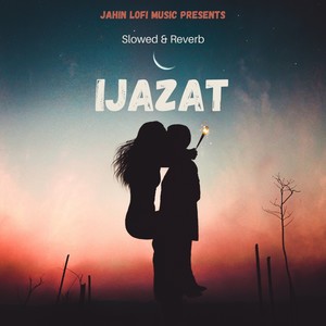 Ijazat (Slowed & Reverb)
