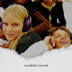 Larghetto Launch