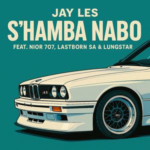 S'hamba Nabo (feat. LungstaR, Nior 707 & LastBoRn SA)
