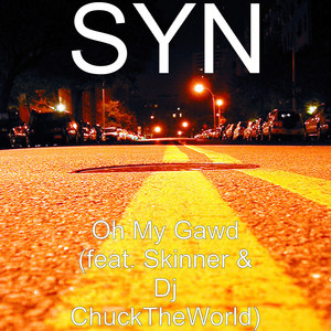 Oh My Gawd (feat. Skinner & DJ ChuckTheWorld) (Explicit)