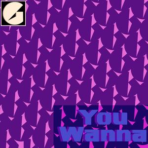 You Wanna