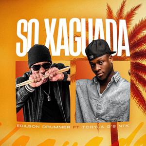 SO XAGUADA (feat. Tchyla G´S NTK)