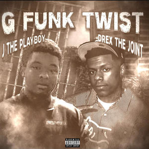 G Funk Twist (feat. Drexthejoint) (Explicit)