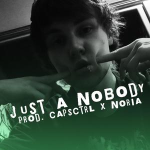 just a nobody (feat. CapsCtrl & Noria) [Explicit]