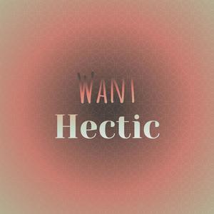 Want Hectic