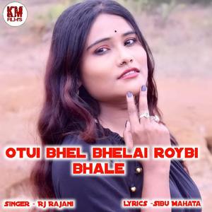 Otui Bhel Bhelai Roybi Bhale