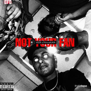 NOT YOUR FAN (feat. PrinceKAYA) [Explicit]