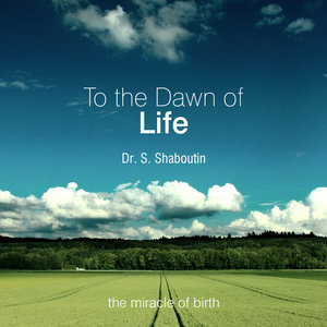 To The Dawn Of Life - The Miracle Of Birth