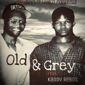 Old and grey (feat. Kaddy Rebos)