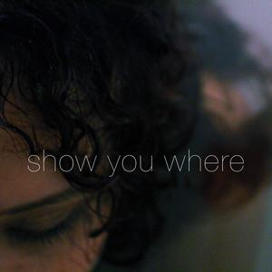 SHOW YOU WHERE