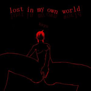 lost in my own world (Explicit)