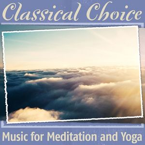 Classical Choice: Music for Meditation and Yoga