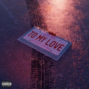 TO MY LOVE (Explicit)