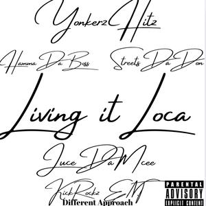 Living it Loca by HammaDaBoss JuceDaMcee StreetsDaDon & Yonkerz Hitz KickRockz E.N.T Different Approach (feat. HammaDaBoss, JuceDaMcee, StreetsDadon, Tajuana Manners, Shayna Williams & Ashanti Kettera|Explicit)