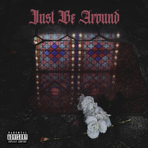 Just Be Around (Explicit)