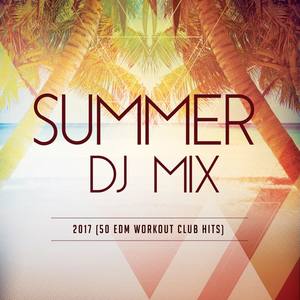 Summer Dj Mix 2017 (50 EDM Workout Club Hits)