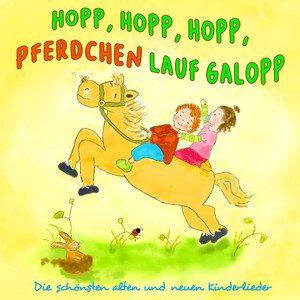 Hopp, hopp, hopp, Pferdchen lauf Galopp - Die schönsten alten und neuen Kinderlieder (44 Kinderlieder Hits)