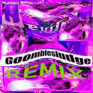 EVIL GOOMBLESLUDGE (NOW WITH 48 PERCENT MORE EVIL) (REMIX)