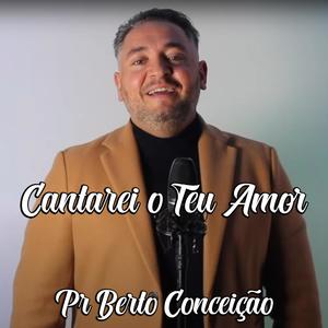 Pr. Berto Conceição (Cantarei o Teu Amor)