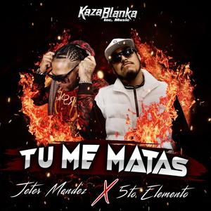 Tu Me Matas (feat. 5to Elemento & Jeter Mendez)