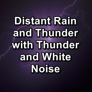 Distant Rain and Thunder with Thunder and White Noise