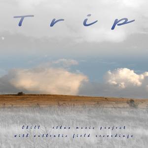 Trip - Chill - Ethno Music Project with Authentic Field Recordings