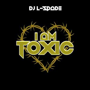 I am Toxic (Explicit)