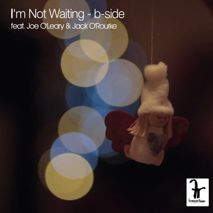 I'm Not Waiting (B-Side) [feat. Joe O'leary & Jack O'rourke]