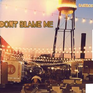 Dont Blame Me (Explicit)