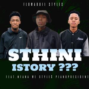 Sthini IStory (feat. Mfana we style & PianoPresident) [Explicit]