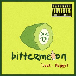 bittermelon (feat. Miggy) (Explicit)
