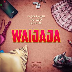 Waijaja (feat. Ikon Emcee & Hax Max) (Explicit)