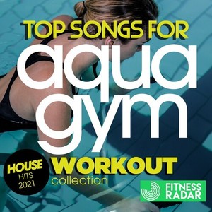 Top Songs For Aqua Gym House Hits 2021 Workout Collection (Fitness Version 128 Bpm / 32 Count)