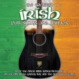 The Greatest Irish Pub Songs and Ballads