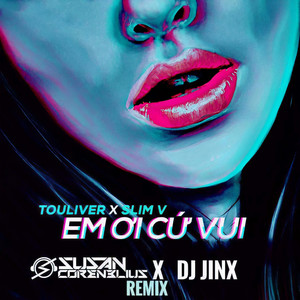 EM ƠI CỨ VUI (DJ|Remix)