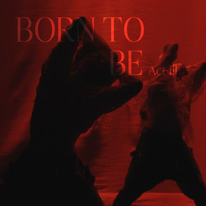 Born To Be - Act III