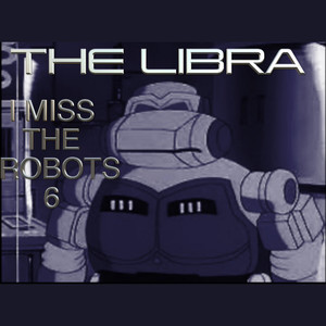 I Miss the Robots 6