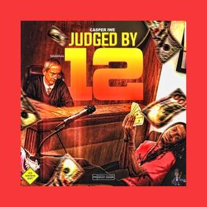 Judged By 12 (Explicit)