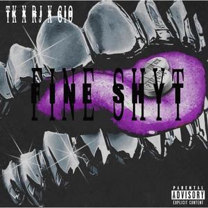 Fine Shyt (feat. Luh Rj & Luh Gio) (Explicit)