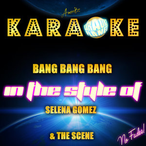 Bang Bang Bang (Karaoke Version|In the Style of Selena Gomez & The Scene|伴奏)