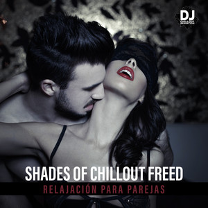 Shades of Chillout Freed - Relajación para Parejas, Momentos de Sensualidad, Música de Fondo Sexual