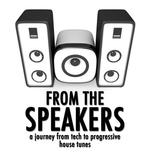 From the Speaker (A Journey From Tech to Progressive House Tunes)