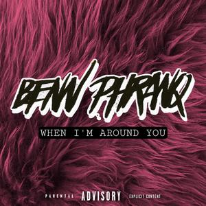 When I'm Around You