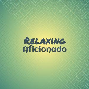 Relaxing Aficionado