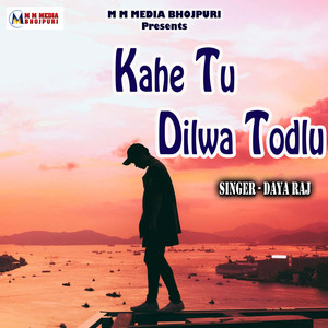 Kahe Tu Dilwa Todlu