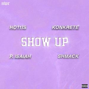 Show Up (feat. Konkrete P. Isaiah & Shmack)