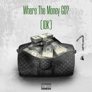 Where The Money Go (IDK) [Explicit]