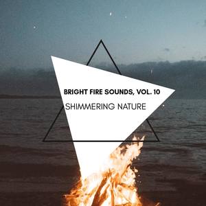Shimmering Nature - Bright Fire Sounds, Vol. 10