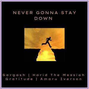 NEVER GONNA STAY DOWN (feat. Horid The Messiah, Amaru Iverson & Gratitude) [Radio Edit]